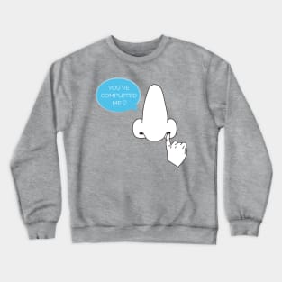 you've completed me Crewneck Sweatshirt